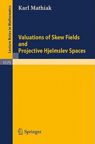 Książka Valuations of Skew Fields and Projective Hjelmslev Spaces Karl Mathiak