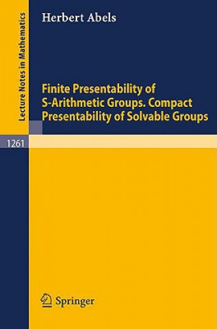 Kniha Finite Presentability of S-Arithmetic Groups. Compact Presentability of Solvable Groups Herbert Abels