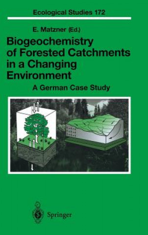 Kniha Biogeochemistry of Forested Catchments in a Changing Environment Egbert Matzner