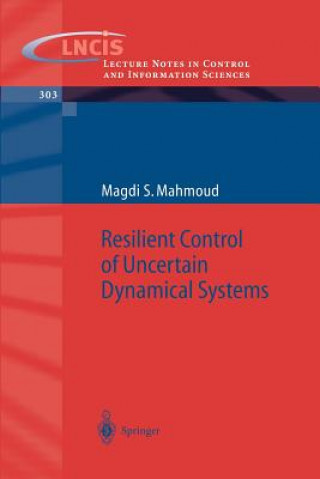 Książka Resilient Control of Uncertain Dynamical Systems Magdi S. Mahmoud