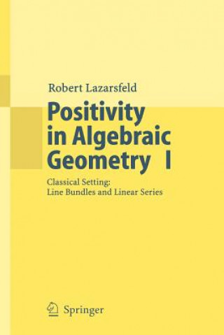 Kniha Positivity in Algebraic Geometry I Robert Lazarsfeld