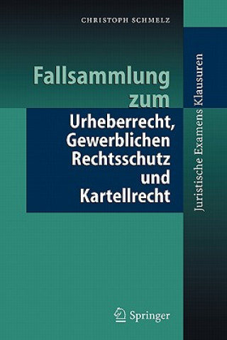 Książka Fallsammlung Zum Urheberrecht, Gewerblichen Rechtsschutz Und Kartellrecht Christoph Schmelz