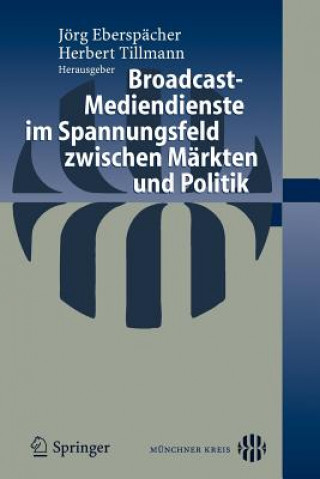 Книга Broadcast-Mediendienste Im Spannungsfeld Zwischen Markten Und Politik J. Eberspächer