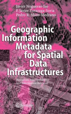 Kniha Geographic Information Metadata for Spatial Data Infrastructures Javier Nogueras-Iso