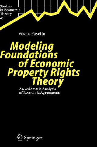 Könyv Modeling Foundations of Economic Property Rights Theory Vesna Pasetta