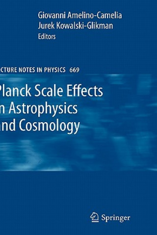Kniha Planck Scale Effects in Astrophysics and Cosmology Giovanni Amelino-Camelia