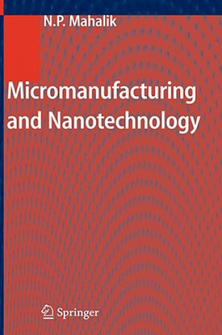 Kniha Micromanufacturing and Nanotechnology Nitaigour P. Mahalik