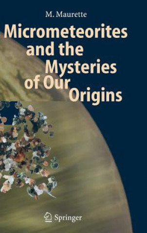 Könyv Micrometeorites and the Mysteries of Our Origins M. Maurette