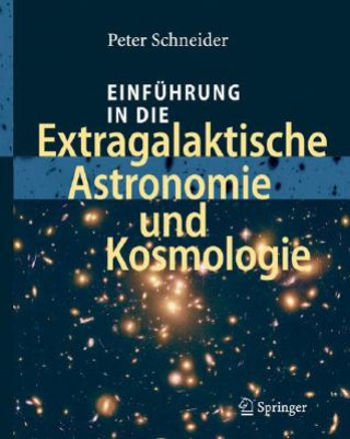 Könyv Einfuhrung in Die Extragalaktische Astronomie Und Kosmologie Peter Schneider