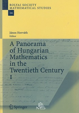 Könyv Panorama of Hungarian Mathematics in the Twentieth Century, I Janos Horvath