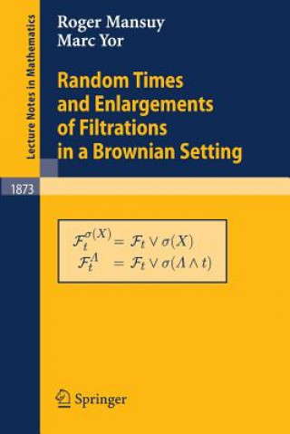 Книга Random Times and Enlargements of Filtrations in a Brownian Setting Roger Mansuy