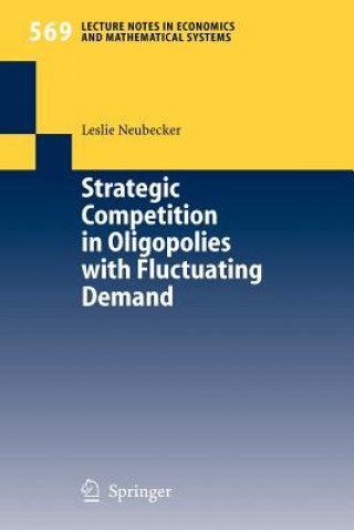 Kniha Strategic Competition in Oligopolies with Fluctuating Demand Leslie Neubecker