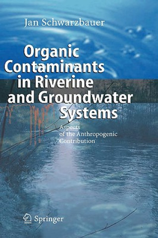 Kniha Organic Contaminants in Riverine and Groundwater Systems Jan Schwarzbauer