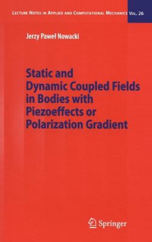 Kniha Static and Dynamic Coupled Fields in Bodies with Piezoeffects or Polarization Gradient Jerzy Nowacki