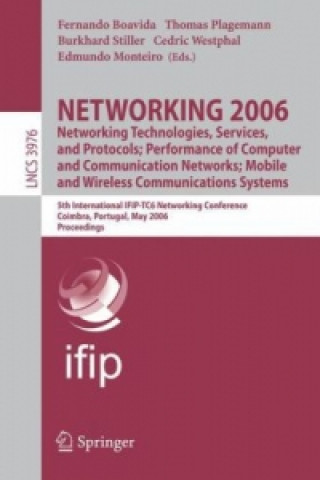 Knjiga NETWORKING 2006. Networking Technologies, Services, Protocols; Performance of Computer and Communication Networks; Mobile and Wireless  Communications Fernando Boavida