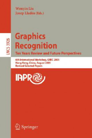 Kniha Graphics Recognition. Ten Years Review and Future Perspectives Wenyin Liu