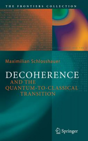 Carte Decoherence and the Quantum-To-Classical Transition Maximilian Schlosshauer