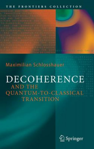 Knjiga Decoherence and the Quantum-To-Classical Transition Maximilian Schlosshauer