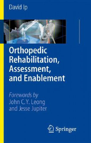 Kniha Orthopedic Rehabilitation, Assessment, and Enablement David Ip