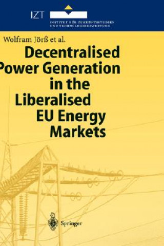 Knjiga Decentralised Power Generation in the Liberalised EU Energy Markets Wolfram Jörß