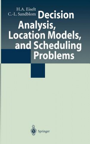 Книга Decision Analysis, Location Models, and Scheduling Problems Horst A. Eiselt