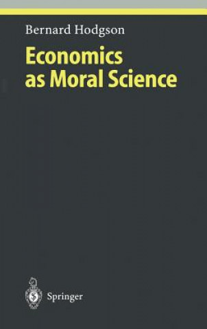 Kniha Economics as Moral Science Bernard Hodgson
