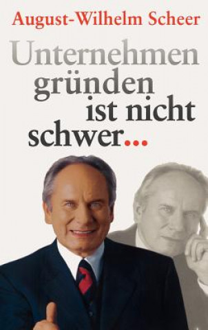 Kniha Unternehmen Grunden Ist Nicht Schwer &#8943; August-Wilhelm Scheer