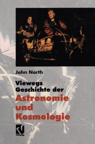 Kniha Viewegs Geschichte der Astronomie und Kosmologie John North
