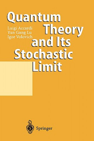 Kniha Quantum Theory and Its Stochastic Limit Luigi Accardi