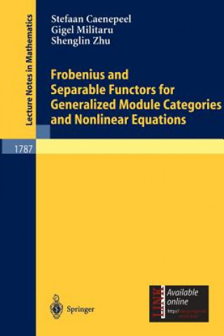 Kniha Frobenius and Separable Functors for Generalized Module Categories and Nonlinear Equations Stefaan Caenepeel