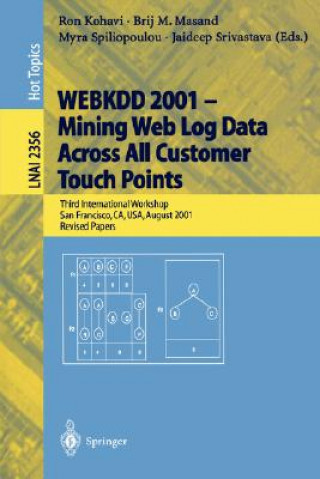 Kniha WEBKDD 2001 - Mining Web Log Data Across All Customers Touch Points Ron Kohavi