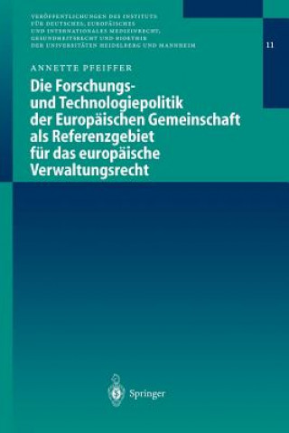 Kniha Forschungs- Und Technologiepolitik Der Europï¿½ischen Gemeinschaft ALS Referenzgebiet Fï¿½r Das Europï¿½ische Verwaltungsrecht A. Pfeiffer