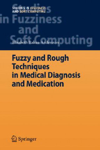 Kniha Fuzzy and Rough Techniques in Medical Diagnosis and Medication Elisabeth Rakus-Andersson