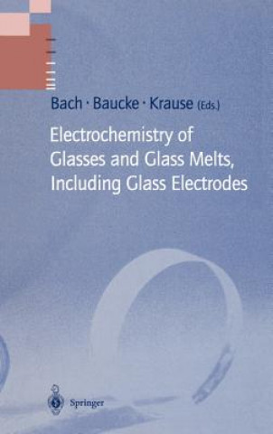 Kniha Electrochemistry of Glasses and Glass Melts, Including Glass Electrodes Hans Bach