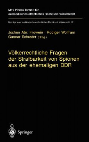 Libro V lkerrechtliche Fragen Der Strafbarkeit Von Spionen Aus Der Ehemaligen Ddr Jochen A. Frowein