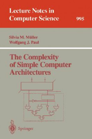 Kniha The Complexity of Simple Computer Architectures Silvia M. Mueller