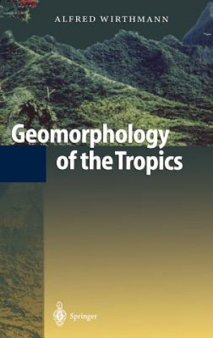 Könyv Geomorphology of the Tropics Alfred Wirthmann