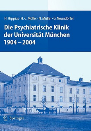 Könyv Psychiatrische Klinik Der Universitat Munchen 1904 - 2004 Hanns Hippius