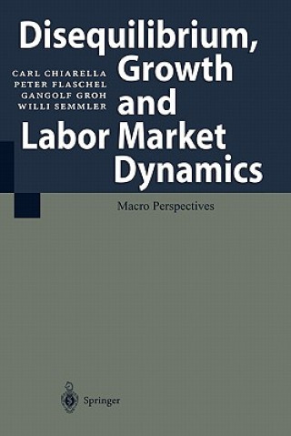 Könyv Disequilibrium, Growth and Labor Market Dynamics C. Chiarella