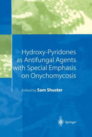 Könyv Hydroxy-Pyridones as Antifungal Agents with Special Emphasis on Onychomycosis Sam Shuster