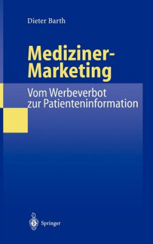 Kniha Mediziner-Marketing: Vom Werbeverbot Zur Patienteninformation Dieter Barth