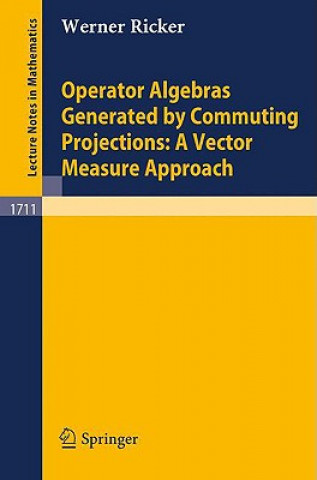 Книга Operator Algebras Generated by Commuting Projections: A Vector Measure Approach Werner Ricker