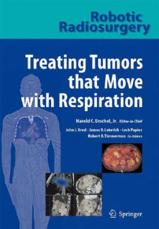 Книга Robotic Radiosurgery. Treating Tumors that Move with Respiration Harold C. Urschel