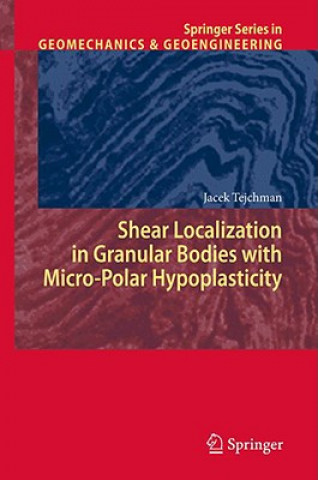 Kniha Shear Localization in Granular Bodies with Micro-Polar Hypoplasticity Jacek Tejchman