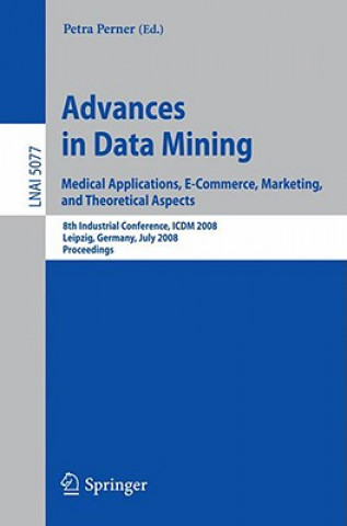 Carte Advances in Data Mining. Medical Applications, E-Commerce, Marketing, and Theoretical Aspects Petra Perner