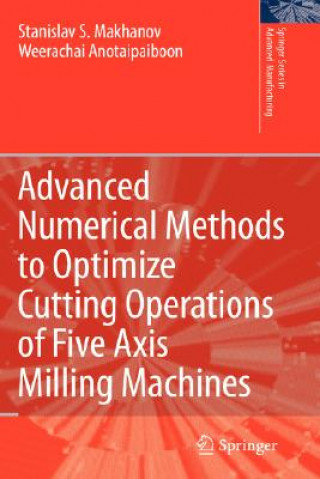 Kniha Advanced Numerical Methods to Optimize Cutting Operations of Five Axis Milling Machines Stanislav S. Makhanov
