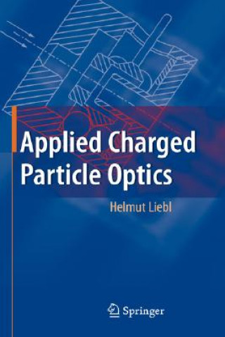 Knjiga Applied Charged Particle Optics Helmut Liebl
