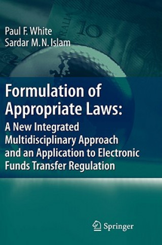 Kniha Formulation of Appropriate Laws: A New Integrated Multidisciplinary Approach and an Application to Electronic Funds Transfer Regulation Paul White