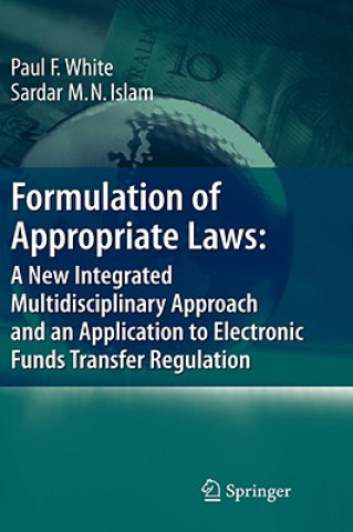 Książka Formulation of Appropriate Laws: A New Integrated Multidisciplinary Approach and an Application to Electronic Funds Transfer Regulation Paul White