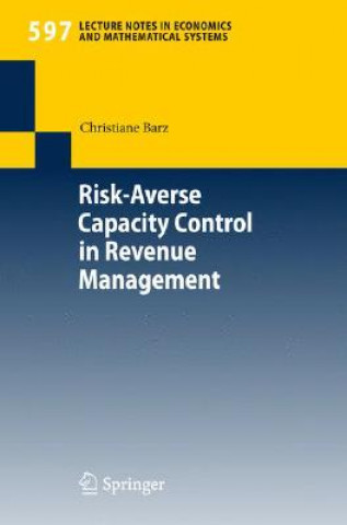 Kniha Risk-Averse Capacity Control in Revenue Management Christiane Barz
